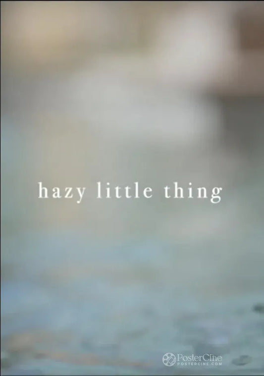 Hazy Little Thing Poster