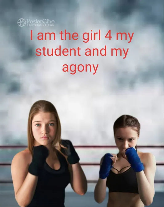 I am the girl 4 my Student and my Agony Poster